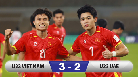 Kết quả U23 Việt Nam 3-2 U23 UAE: U23 Việt Nam hiên ngang vào bán kết 